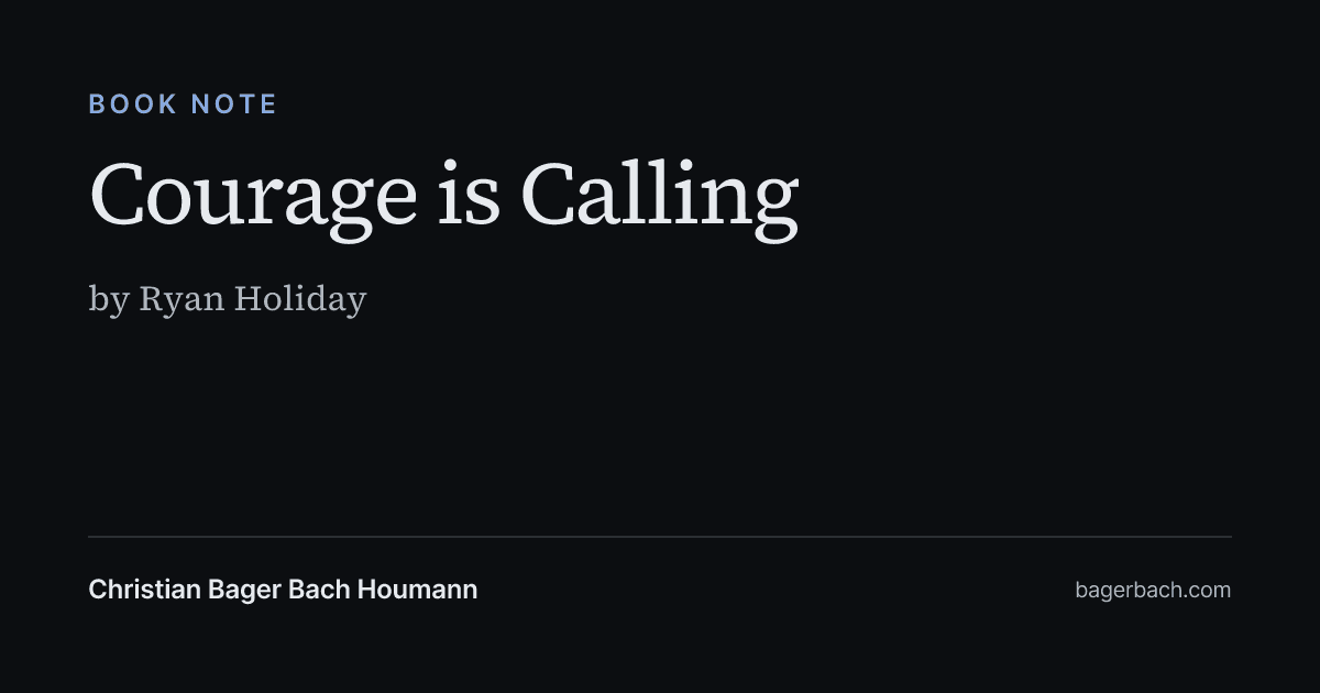 Courage is Calling by Ryan Holiday Summary & Notes - Christian Bager Bach Houmann