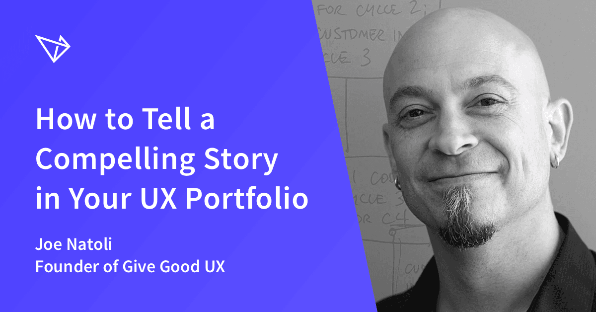 Joe Natoli, Founder of Give Good UX, on How to Tell a Compelling Story in Your UX Portfolio