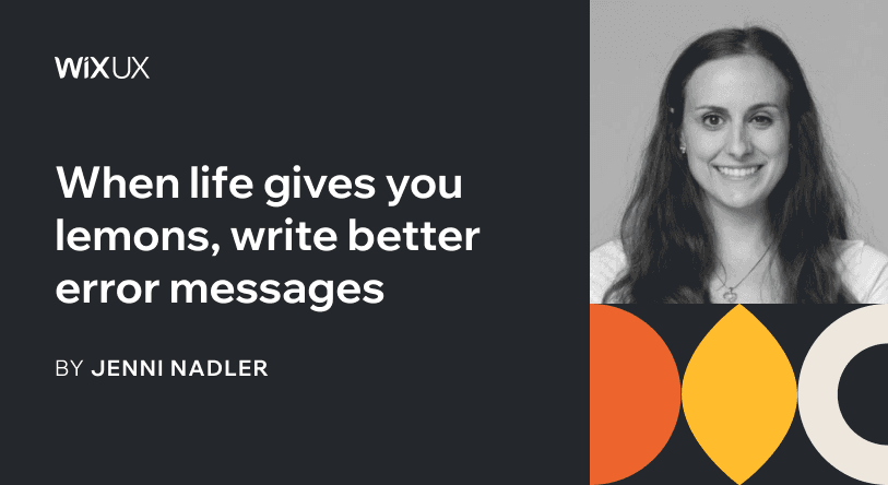When life gives you lemons, write better error messages | by Jenni Nadler | Wix UX